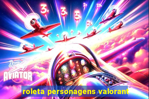 roleta personagens valorant